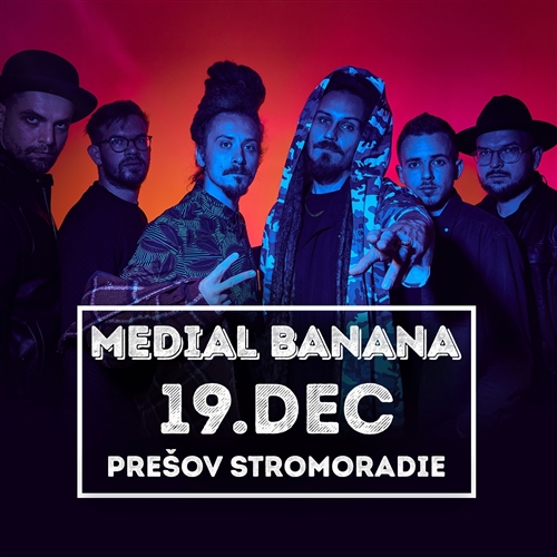 MEDIAL BANANA - Prešov - 19.12.2019