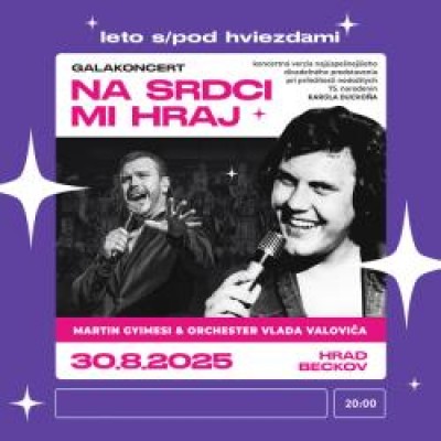 Leto s/pod hviezdami: Galakoncert  NA SRDCI MI HRAJ!
