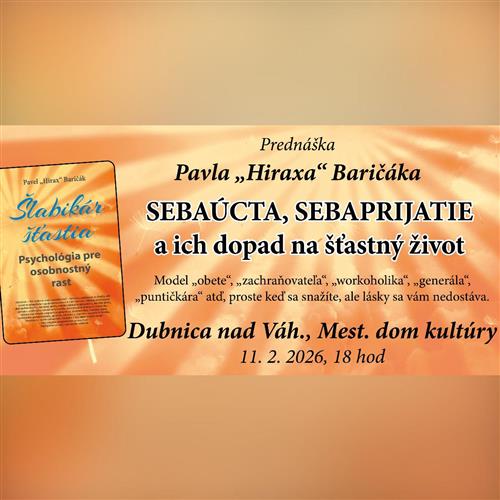 DUBNICA nad Váhom: Sebaúcta, sebaprijatie a ich dopad na šťastný život - Prednáška Pavel "Hirax" Baričák