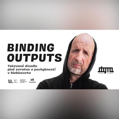 Dogma Divadlo: Binding Outputs