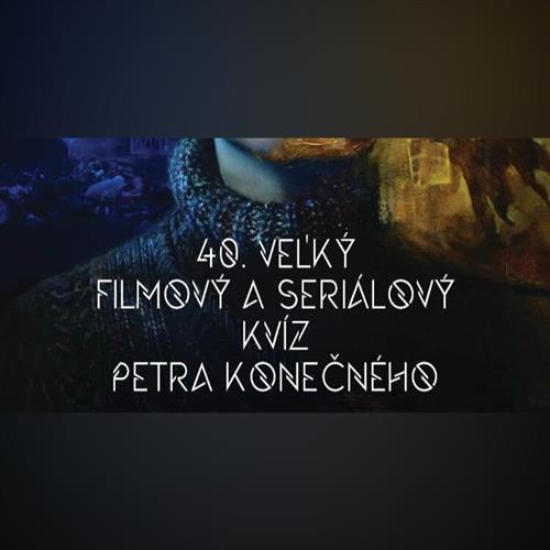 40. Veľký filmový a seriálový kvíz Petra Konečného – Klub Lúč Edition